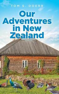 Our Adventures in New Zealand di Tom S. Doerr edito da Page Publishing Inc