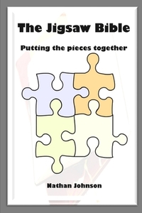 The Jigsaw Bible: Putting the Pieces Together di Nathan Johnson edito da LIGHTNING SOURCE INC