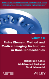 Finite Element Method And Medical Imaging Techniques In Bone Biomechanics di Rabeb Ben Kahla, Abdelwahed Barkaoui, Tarek Merzouki edito da Iste Ltd