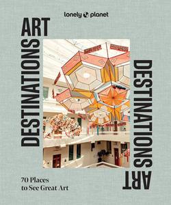 Lonely Planet Art Destinations di Lonely Planet edito da Lonely Planet