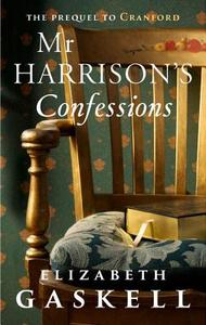 Mr Harrison's Confessions di Elizabeth Cleghorn Gaskell edito da Hesperus Press Ltd