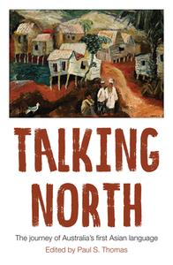 TALKING NORTH di Paul S. Thomas edito da MONASH UNIV PUB