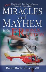 Miracles & Mayhem in the Er (Bonus Edition): More Unbelievable True Stories from an Emergency Room Doctor di Brent Rock Russell edito da ELEVATE FAITH