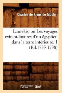 Lamekis, Ou Les Voyages Extraordinaires d'Un Egyptien Dans La Terre Interieure. 1 di Charles Fieux De Mouhy edito da Hachette Livre - Bnf