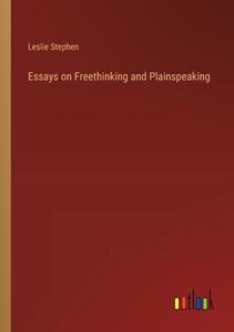 Essays on Freethinking and Plainspeaking di Leslie Stephen edito da Outlook Verlag