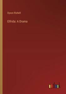 Elfrida: A Drama di Dyson Rishell edito da Outlook Verlag