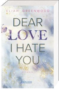 Dear Love I Hate You di Eliah Greenwood edito da Carlsen Verlag GmbH