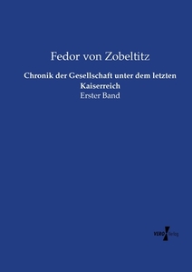 Chronik der Gesellschaft unter dem letzten Kaiserreich di Fedor von Zobeltitz edito da Vero Verlag
