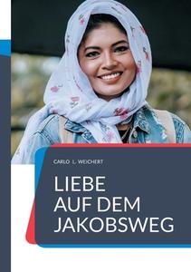 "Liebe auf dem Jakobsweg" di Carlo L. Weichert edito da Books on Demand