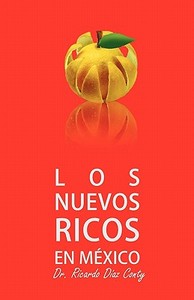 Los Nuevos Ricos En Mexico di Ricardo Diaz Conty edito da Architecthum Plus S.C.