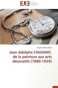 Jean Adolphe CHUDANT, de la peinture aux arts décoratifs (1880-1929) di Virginie Cadot Valnet edito da Editions universitaires europeennes EUE