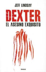 Dexter, El Asesino Exquisito di A01, Jeff Lindsay, Jeffry P. Lindsay edito da URANO PUB INC