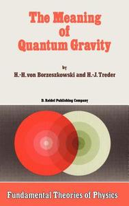 The Meaning of Quantum Gravity di Horst-Heino Borzeszkowski, H. J. Treder edito da Springer Netherlands
