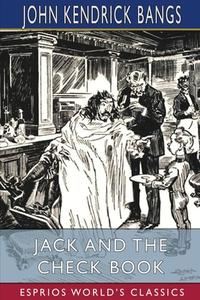 Jack and the Check Book (Esprios Classics) di John Kendrick Bangs edito da Blurb