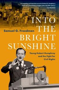 Into The Bright Sunshine Young Hubert Humphrey And The Fight For Civil Rights di Editor edito da Oxford University Press Inc