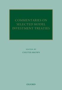 Commentaries on Selected Model Investment Treaties di Chester Brown edito da OUP Oxford