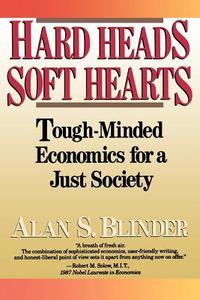 Hard Heads, Soft Hearts: Tough-Minded Economics for a Just Society di Alan S. Blinder edito da BASIC BOOKS