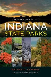 The Complete Guide to Indiana State Parks di Nathan Strange edito da Indiana University Press