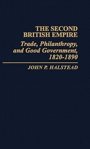 The Second British Empire di John P. Halstead edito da Greenwood Press