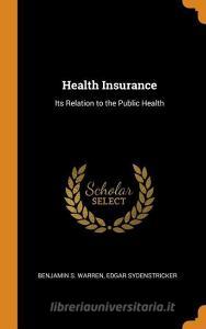 Health Insurance di Benjamin S Warren, Edgar Sydenstricker edito da Franklin Classics Trade Press