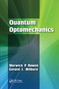 Quantum Optomechanics di Warwick P. Bowen, Gerard J. Milburn edito da Taylor & Francis Ltd