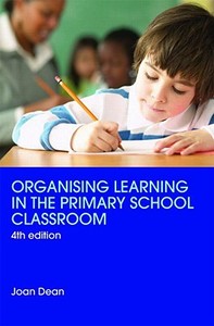 Organising Learning in the Primary School Classroom di Joan Dean edito da Routledge