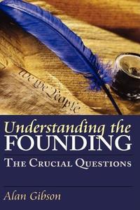 Gibson, A:  Understanding the Founding di Alan Gibson edito da University Press of Kansas