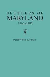 Settlers of Maryland, 1766-1783 di Peter Wilson Coldham edito da BENTLEY ENTERPRISES