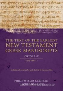 The Text of the Earliest New Testament Greek Manuscripts, Volume 1: Papyri 1-72 di Philip Comfort, David Barrett edito da KREGEL PUBN