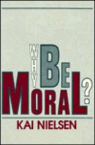 Why Be Moral? di Kai Nielsen edito da Prometheus Books