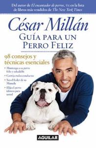 Guía Para Un Perro Felíz / Cesar Millan's Short Guide to a Happy Dog = Guide to a Happy Dog di Cesar Millan edito da AGUILAR