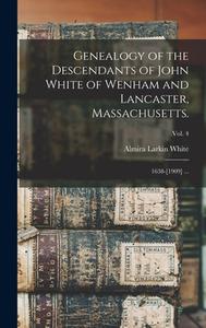 GENEALOGY OF THE DESCENDANTS OF JOHN WHI di ALMIRA LARKIN WHITE edito da LIGHTNING SOURCE UK LTD