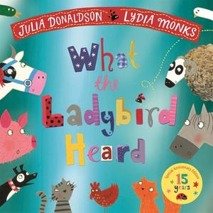 What The Ladybird Heard 15th Anniversary Edition di Julia Donaldson edito da Pan Macmillan