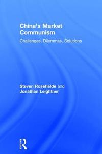 China's Market Communism di Steven (University of North Carolina Rosefielde, Jonathan (Augusta University Leightner edito da Taylor & Francis Ltd