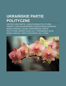 Ukrainskie Partie Polityczne: Historyczn di R. D. O. Wikipedia edito da Books LLC, Wiki Series
