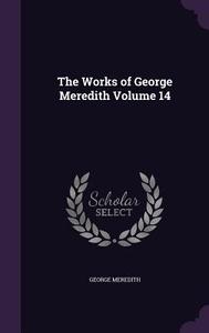 The Works Of George Meredith Volume 14 di George Meredith edito da Palala Press