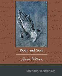 Body and Soul di George Wilkins edito da Book Jungle