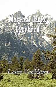 Marshal Jacko Everhard di Larry Vanhenry edito da America Star Books
