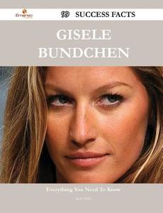 Gisele Bundchen 99 Success Facts - Everything You Need to Know about Gisele Bundchen di Jack Ortiz edito da Emereo Publishing