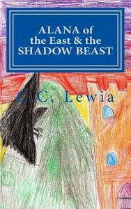 Alana of the East and the Shadow Beast di C. C. Lewia edito da Createspace