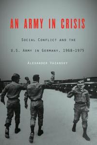 An Army in Crisis di Alexander Vazansky edito da University of Nebraska Press