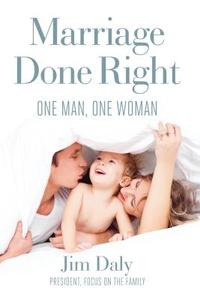 Marriage Done Right di Jim Daly edito da Regnery Publishing Inc