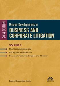 Recent Developments in Business and Corporate Litigation: Business Associations Law; Employment and Labor Law; And Finance and Securities Litigation a di ABA Business and Corporation Litigation edito da American Bar Association