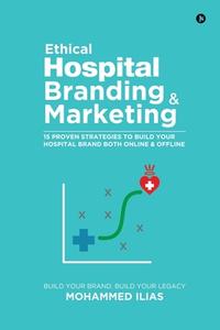 Ethical Hospital Branding & Marketing di Mohammed Ilias edito da Notion Press