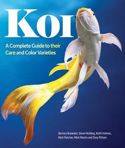 Koi: A Complete Guide to Their Care and Color Varieties di Bernice Brewster, Nick Fletcher, Steve Hickling edito da FIREFLY BOOKS LTD