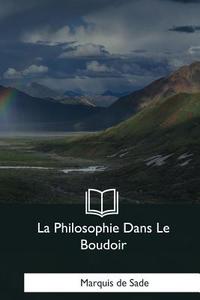 La Philosophie Dans Le Boudoir di Marquis De Sade edito da Createspace Independent Publishing Platform