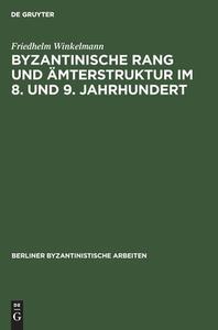 Byzantinische Rang und Ämterstruktur im 8. und 9. Jahrhundert di Friedhelm Winkelmann edito da De Gruyter