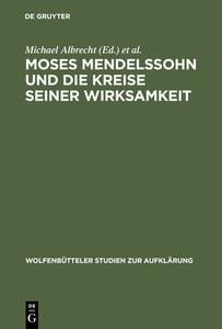 Moses Mendelssohn und die Kreise seiner Wirksamkeit edito da De Gruyter