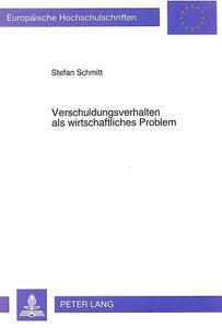 Verschuldungsverhalten als wirtschaftliches Problem di Stefan Schmitt edito da Lang, Peter GmbH