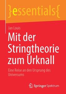 Mit der Stringtheorie zum Urknall di Jan Louis edito da Springer-Verlag GmbH